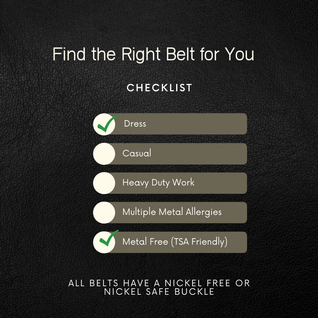 Find the Right Belt for you.  Dress and Metal Free have check marks.
