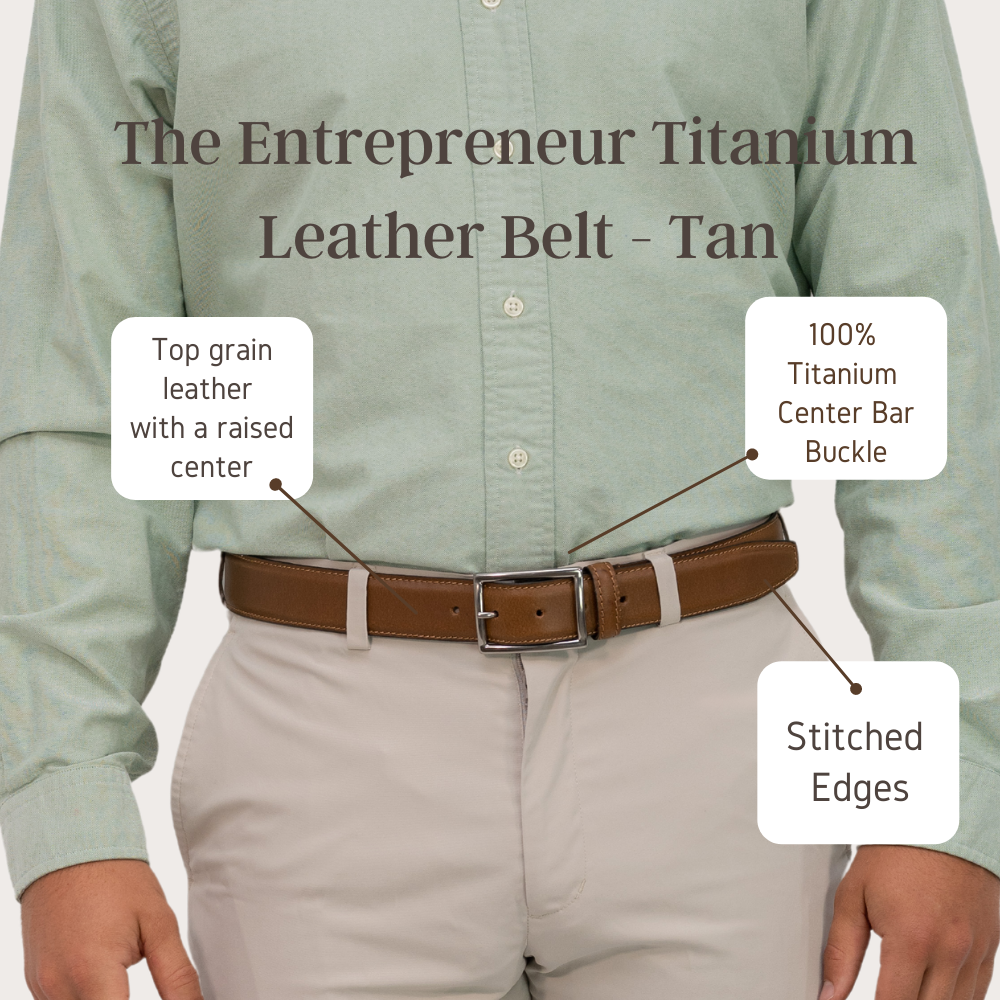 infographic of The Entrepeneur Titanium Leather Belt  | Top grain leather with a raised center | 100% Titanium Center Bar Buckle | Stitched Edges