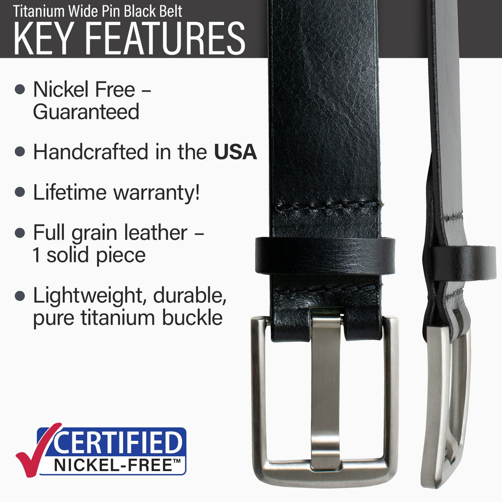 Titanium Wide Pin Black Belt key features | nickel free guaranteed, handcrafted in USA, lifetime warranty, one solid piece of full grain leather, lightweight, durable, pure titanium buckle