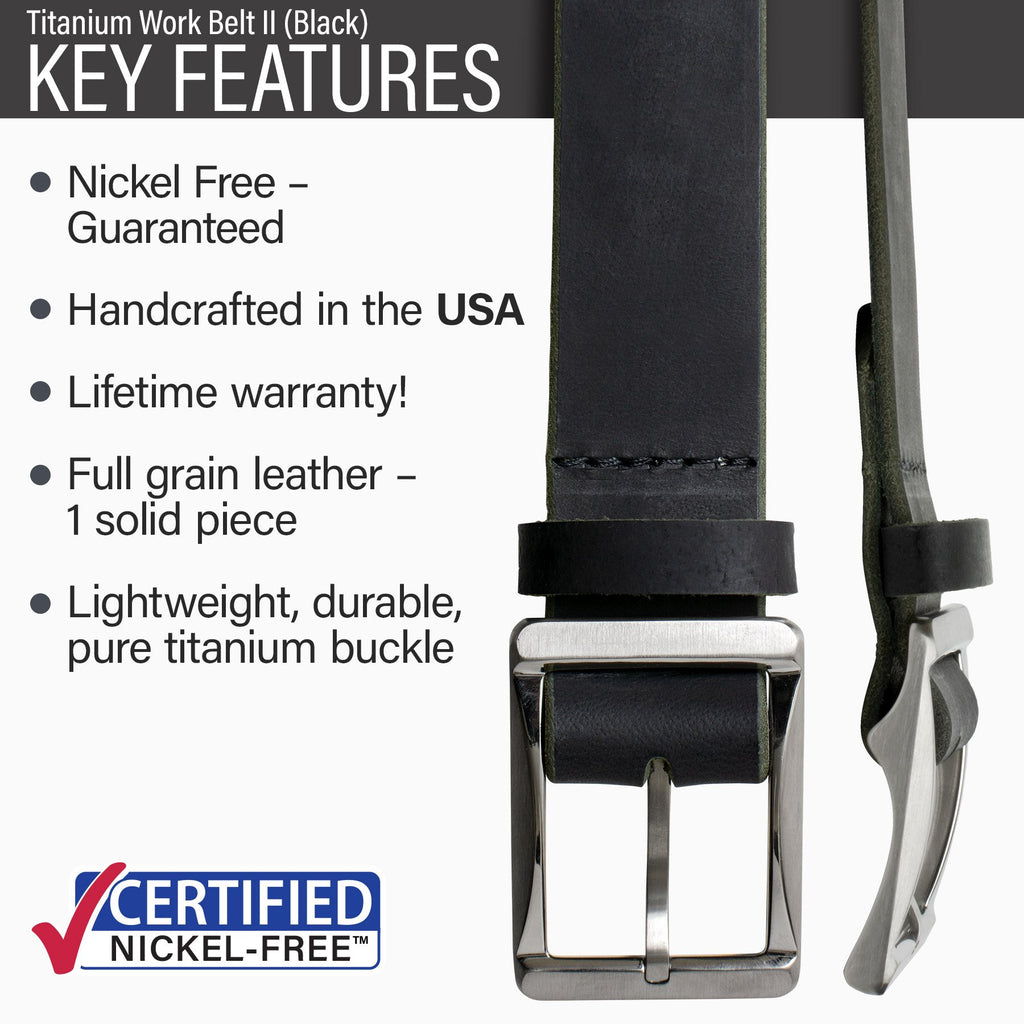 Titanium Work Belt (black) key features | nickel free guaranteed, handcrafted in the USA, lifetime warranty, one solid piece of full grain leather, lightweight, durable, pure titanium buckle