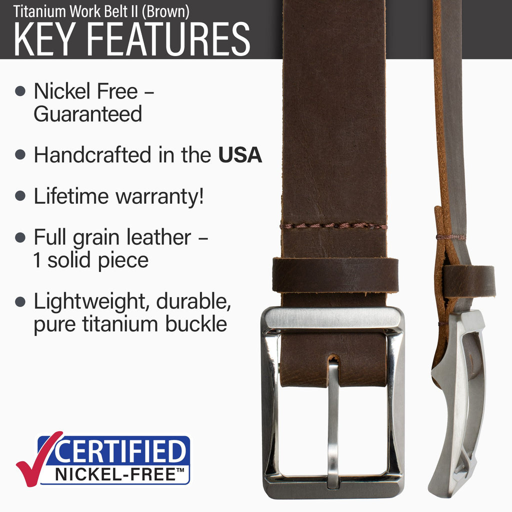 Titanium Work Belt in Brown key features | nickel free guaranteed, handcrafted in USA, lifetime warranty, one solid piece of full grain leather, lightweight, durable, pure titanium buckle